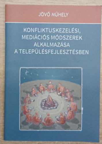 Konfliktuskezel�si, medi�ci�s m�dzserek alkalmaz�sa a telep�l�sfejleszt�sben