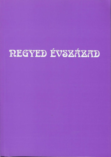 Z�szl�s Levente szerk. - Negyed �vsz�zad - A Kr�dy Gyula Irodalmi K�r Antol�gi�ja