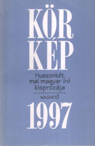 Körkép 1997 (Huszonkét mai magyar író kisprózája)