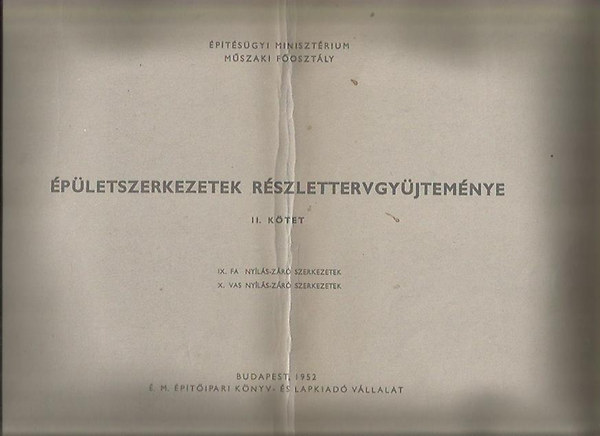 �p�letszerkezetek r�szlettervgy�jtem�nye II. - IX. Fa ny�l�s-z�r� szerkezetek X. Vas ny�l�s-z�r� szerkezetek