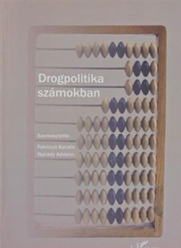 Szerkesztette: Felvinczi Katalin - Drogpolitika szmokban