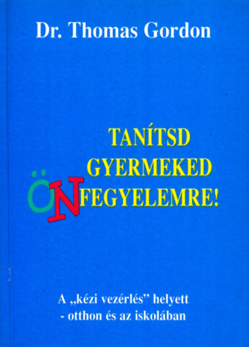 Dr.Thomas Gordon - Tantsd Gyermeked nfegyelemre