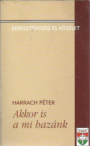 Harrach Péter - Akkor is a mi hazánk - Kereszténység és közélet