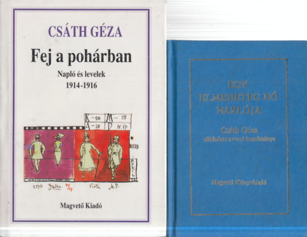 Csáth Géza - 2 db. Csáth Géza mű: Egy elmebeteg nő naplója + Fej a pohárban - Napló és levelek 1914 - 1916