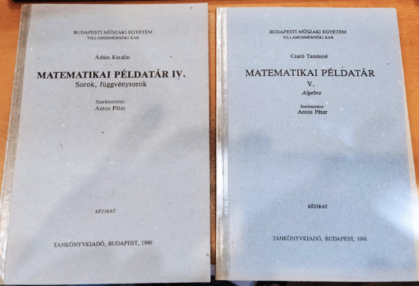 Csató Tamásné Ádám Katalin - 2 db Matematikai példatár: IV.: Sorok, függvénysorok + V.: Algebra