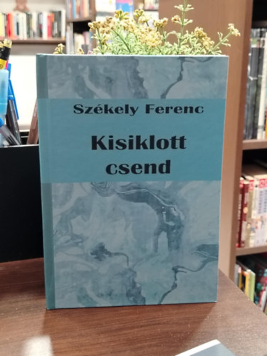 Sz�kely Ferenc - Kisiklott csend (versek)
