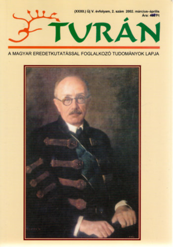 Tur�n [A magyar eredetkutat�ssal foglalkoz� tudom�nyok lapja] (XXXII.) �j V. �vfolyam, 2. sz�m (2002. m�rcius-�prilis)