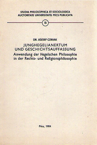 Dr. József Czirják - Junghegelianertum und Geschichtsauffassung