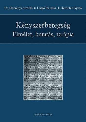 Harsnyi Andrs; Csig Katalin; Demeter Gyula - Knyszerbetegsg - Elmlet, kutats, terpia