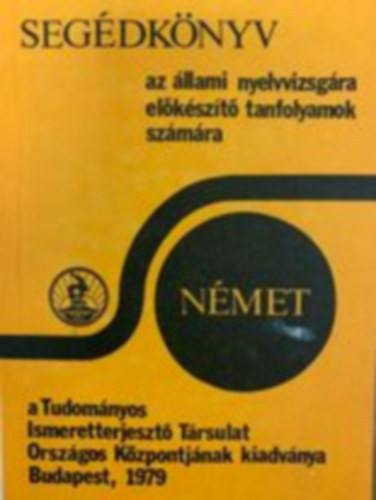 dr. Heged�s J�zsefn� dr., dr. Ha�n Gy�rgy Sip�czy Gy�z� - Seg�dk�nyv az �llami nyelvvizsg�ra el�k�sz�t� tanfolyamok sz�m�ra - N�met