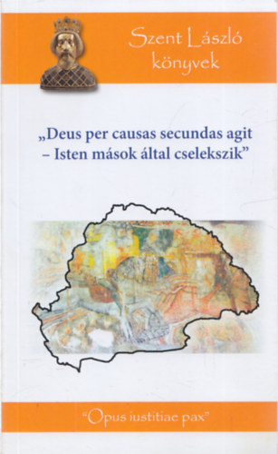 Szijártó István (szerk.) - "Deus per causas secundas agit" - Isten mások által cselekszik (Szent István könyvek)