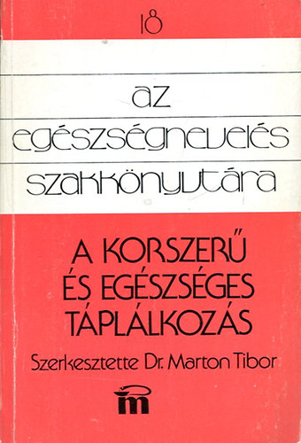 Dr. Marton Tibor - Az egszsgnevels szakknyvtra 18. (A korszer s egszsges tpllkozs)
