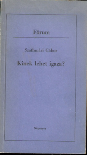 Szathm�ri G�bor - Kinek lehet igaza? Dedik�lt!