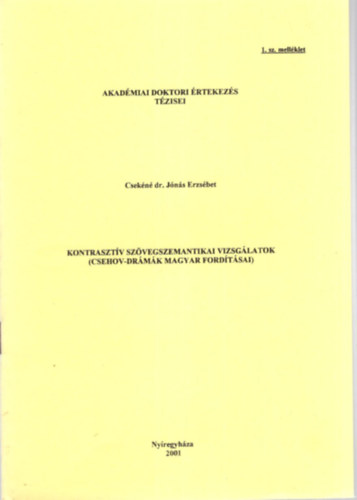 Csekn dr. Jns Erzsbet - Kontrasztv szvegszemantikai vizsglatok ( Csehov - drmk magyar fordtsai ) Akadmiai Doktori rtekezs tzisei 1. sz. mellklet