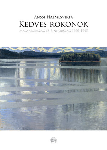 Anssi Halmesvirta - Kedves rokonok - Magyarorsz�g �s Finnorsz�g 1920-1945