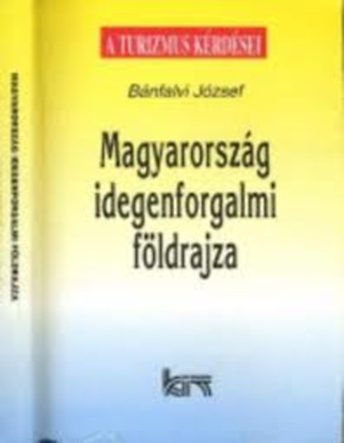 Bnfalvi Jzsef - Magyarorszg idegenforgalmi fldrajza (A turizmus krdsei)