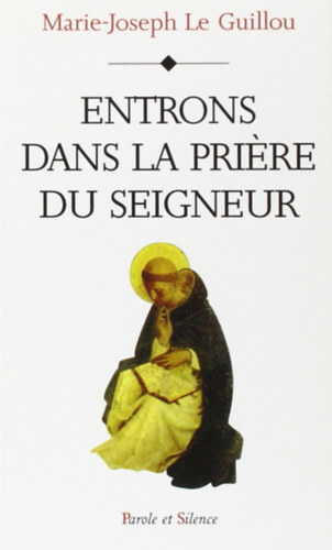 M.-J.  Le Guillou O.P. (Marie-Joseph) - Entrons dans la prire du seigneur (Lpjnk be az r imjba)(Parole et Silence)