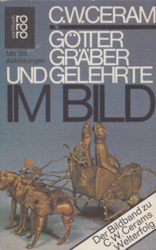 C. W. Ceram - G�tter, Gr�ber und Gelehrte im Bild