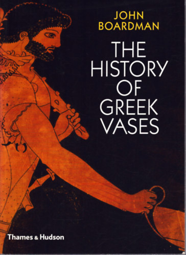 John Boardman - The History of Greek Vases