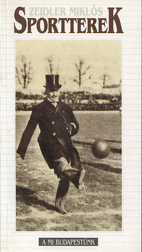 Zeidler Mikl�s - Sportterek (A mi Budapest�nk)