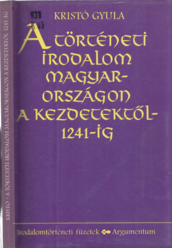 Krist� Gyula - A t�rt�neti irodalom Magyarorsz�gon a kezdetekt�l 1241-ig