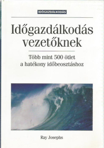 Ray Josephs - Idgazdlkods vezetknek TBB MINT 500 TLET A HATKONY IDBEOSZTSHOZ