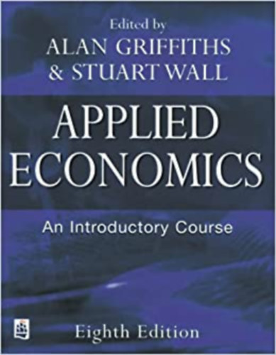 Alan Griffiths - Stuart Wall - Applied Economics - An Introductory Course