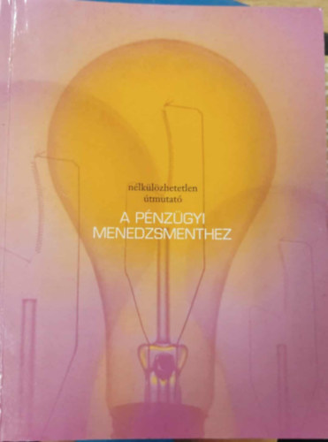 Robert, Helweg-larsen, Brian Cinnamon - A sikeres menedzsment kulcsa... a v�llalkoz�s p�nz�gyi folyamatainak meg�rt�se - n�lk�l�zhetetlen �tmutat� a p�nz�gyi menedzsmenthez