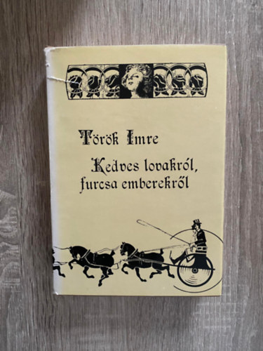 Szerk.: Ers Lszl Trk Imre - Kedves lovakrl, furcsa emberekrl (Sajt kppel) (Urak - "dszmagyar" nlkl; Wien, Wien, nur du allein; Pest-budai krstk 1914 eltt...)