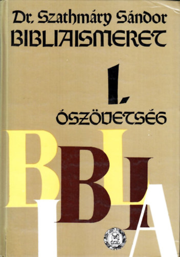Szathmáry Sándor - Bibliaismeret 1. Ószövetség
