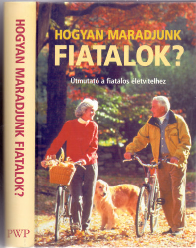 Bridget Doherty . Doug Dollemore . Joely Johnson . Selene Yeager - Hogyan maradjunk fiatalok? - Útmutató a fiatalos életvitelhez
