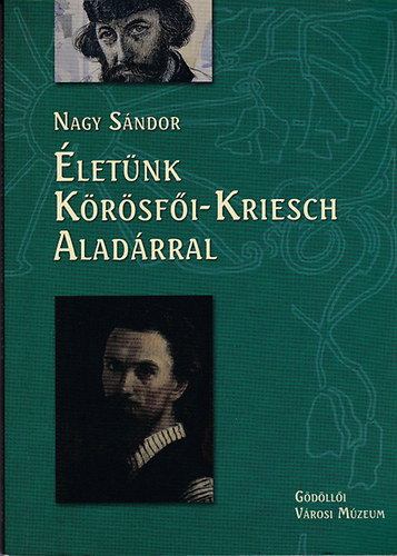 Nagy Sándor - Életünk Körösfői-Kriesch Aladárral