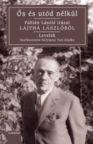 Solymosi Tari Emke  (szerk.) - s s utd nlkl. Fbin Lszl rsai Lajtha Lszlrl