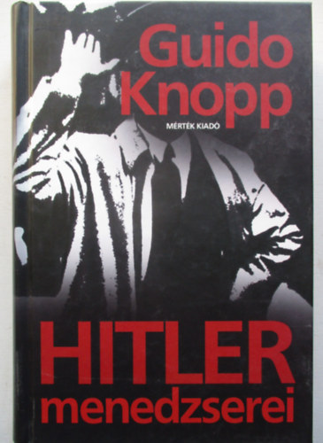 Guido Knopp - Hitler menedzserei