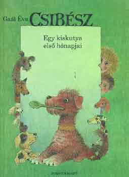 Gaál Éva - CSibész (Egy kiskutya első hónapjai)
