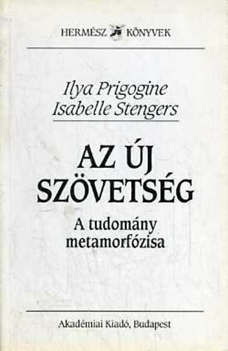 Ilya Prigogine; Isabelle Stengers - Az új szövetség - A tudomány metamorfózisa