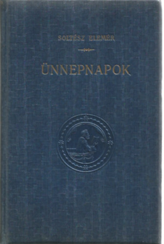Solt�sz Rezs� - �nnepnapok - T�z alkalmi egyh�zi besz�d
