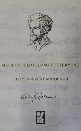 Kodály Zoltán - Music should belong to everyone - Legyen a zene mindenkié (120 idézet írásaiból és beszédeiből)