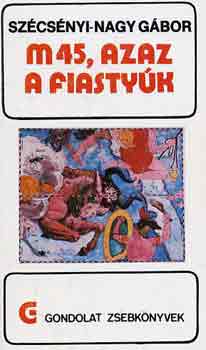 Szcsnyi-Nagy Gbor - M45, azaz a fiastyk (gondolat zsebknyvek)