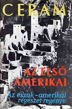 Ceram - Az els� amerikai (Az �szak-amerikai r�g�szet reg�nye)