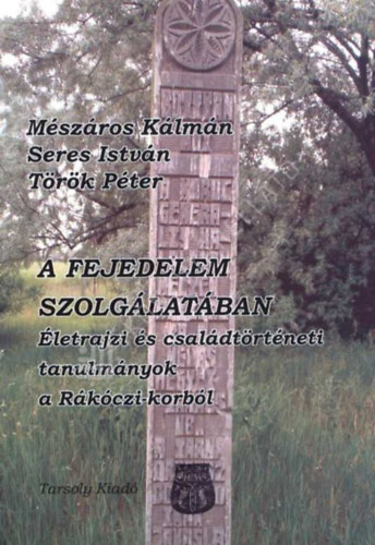 Seres István, Török Péter Mészáros Kálmán - A fejedelem szolgálatában - Életrajzi és családtörténeti tanulmányok a Rákóczi-korból
