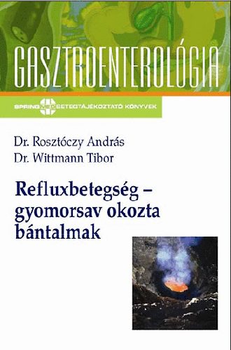 Wittman T. Rosztóczy András - Refluxbetegség - gyomorsav okozta bántalmak