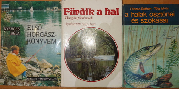 Pnzes Bethen-Tlg Istvn, Nyerges Bla, Szsz Imre (szerk.) - 3 knyv a horgszatrl: Els horgszknyvem, Frdik a hal, A halak sztnei s szoksai