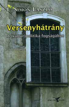 L. Simon L�szl� - Versenyh�tr�ny - A (kult�r)politika fogs�g�ban