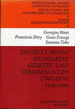 B�nis; D�ry; �rszegi; Teke - Decreta regni Hungariae gesetze und verordnungen Ungarns 1458-1490