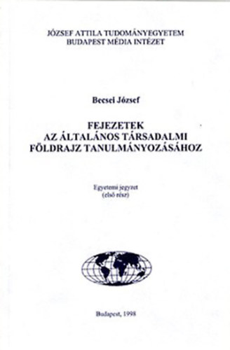 Becsei Jzsef - Fejezetek az ltalnos trsadalmi fldrajz tanulmnyzshoz (els rsz)