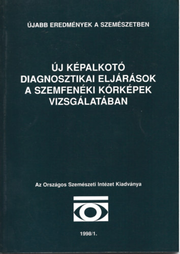 Dr. Marek P�ter  (szerk) - �jabb eredm�nyek a szem�szetben - �j k�palkot� diagnosztikai elj�r�sok a szemfen�ki k�rk�pek vizsg�lat�ban