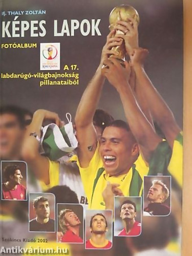 SZERZŐ Ifj. Thaly Zoltán - Képes lapok FOTÓALBUM A 17. LABDARÚGÓ-VILÁGBAJOKSÁG PILLANATAIBÓL