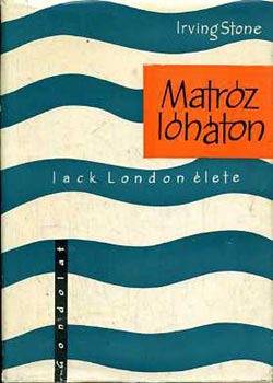 Irving Stone - Matróz lóháton (Jack London élete)