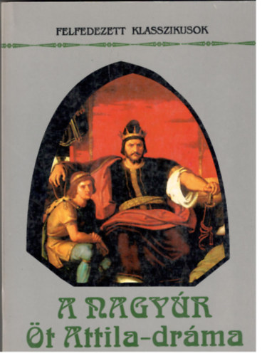 Madar�sz Imre  (szerk.) - A Nagy�r - �t Attila-dr�ma